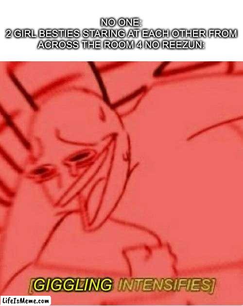 1966 SUV | NO ONE:
2 GIRL BESTIES STARING AT EACH OTHER FROM ACROSS THE ROOM 4 NO REEZUN:; GIGGLING | image tagged in wheeze | made w/ Lifeismeme meme maker