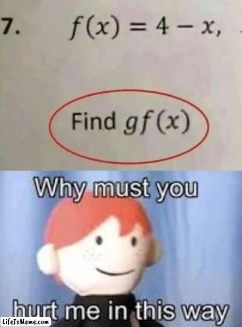 why must you hurt me this way | image tagged in why must you hurt me in this way | made w/ Lifeismeme meme maker