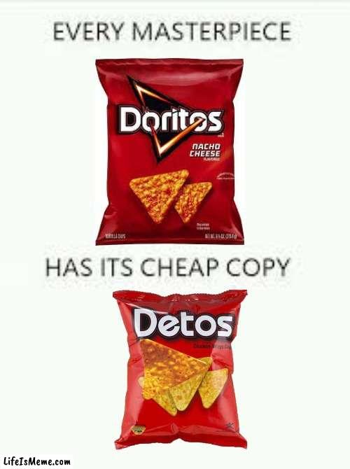 discount doritos | image tagged in every masterpiece has its cheap copy,doritos,detos,off brands,knock offs | made w/ Lifeismeme meme maker