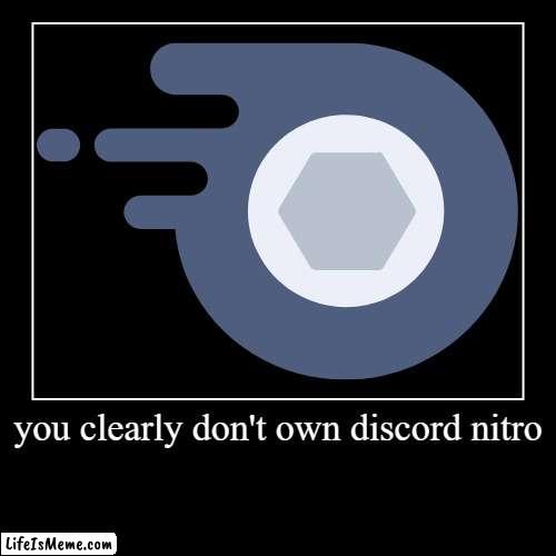nitro | image tagged in funny,demotivationals,discord,nitro,gaming,chat | made w/ Lifeismeme demotivational maker