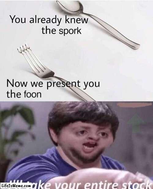 Foon | image tagged in ill take your entire stock,fresh memes,fun,fun stream,memes | made w/ Lifeismeme meme maker