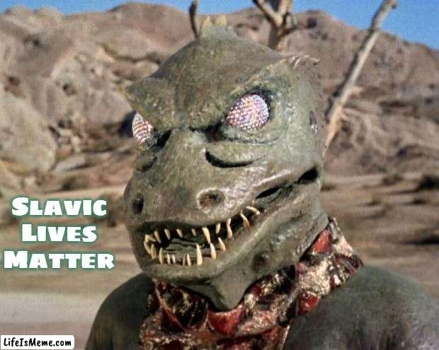 Gorn | Slavic Lives Matter | image tagged in gorn,slavic,slavic star trek,blm | made w/ Lifeismeme meme maker