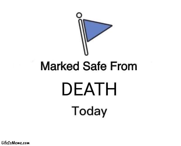 Marked safe from death | DEATH | image tagged in memes,marked safe from | made w/ Lifeismeme meme maker