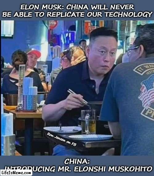 Made In China | ELON MUSK: CHINA WILL NEVER BE ABLE TO REPLICATE OUR TECHNOLOGY; Ron Jensen on FB; CHINA:
 INTRODUCING MR. ELONSHI MUSKOHITO | image tagged in elon musk,elon musk buying twitter,musk,china,made in china,china virus | made w/ Lifeismeme meme maker