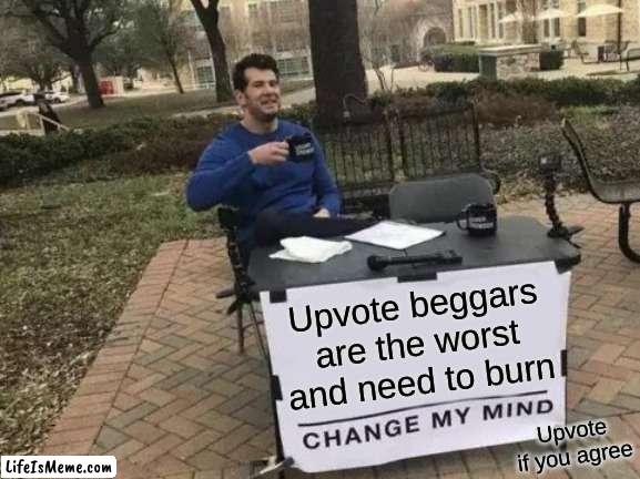 Hypocrite | Upvote beggars are the worst and need to burn; Upvote if you agree | image tagged in memes,change my mind,upvote begging,sus,gifs,not really a gif | made w/ Lifeismeme meme maker