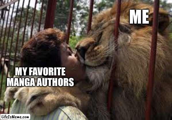 Manga enjoyer | ME; MY FAVORITE MANGA AUTHORS | image tagged in manga | made w/ Lifeismeme meme maker