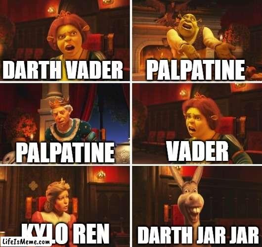 who is the best sith lord | DARTH VADER; PALPATINE; VADER; PALPATINE; DARTH JAR JAR; KYLO REN | image tagged in shrek fiona harold donkey | made w/ Lifeismeme meme maker