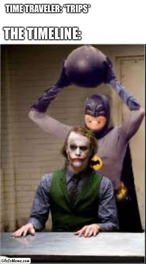 The movie would have been over quickly | TIME TRAVELER: *TRIPS*; THE TIMELINE: | image tagged in batman,time travel,joker,bomb | made w/ Lifeismeme meme maker