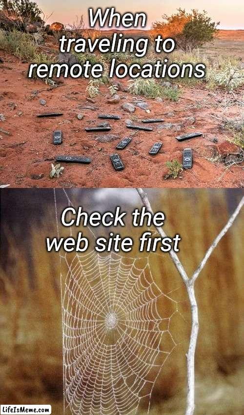 Remote Location | When traveling to remote locations; Check the web site first | image tagged in remote control,remote,wants to know your location,website,travel,funny memes | made w/ Lifeismeme meme maker
