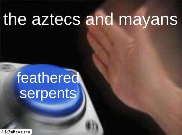 Kukulkan and Quetzalcoatl my beloved