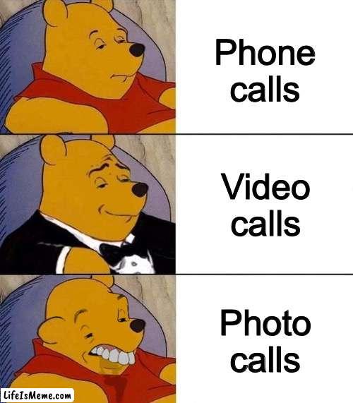 Imagine... | Phone calls; Video calls; Photo calls | image tagged in best better blurst,why,calls,funny | made w/ Lifeismeme meme maker