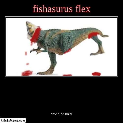 fishasurus flex | image tagged in funny,demotivationals | made w/ Lifeismeme demotivational maker