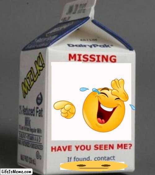 where de laugh, WHERE DE LAUGH???????? | image tagged in milk carton | made w/ Lifeismeme meme maker