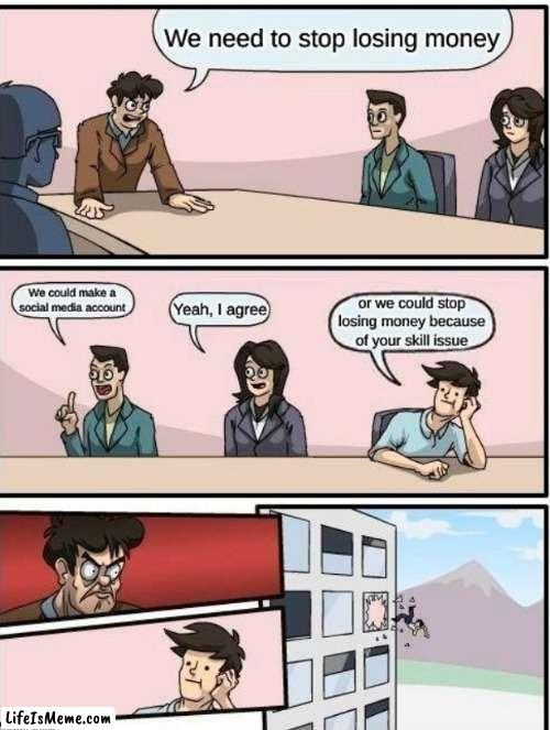 We need to stop losing money | image tagged in funny memes,coronavirus | made w/ Lifeismeme meme maker