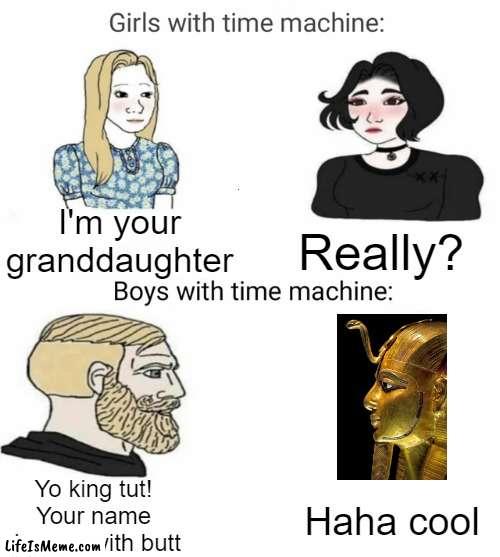 King butt | image tagged in time travel,history,chad,memes | made w/ Lifeismeme meme maker