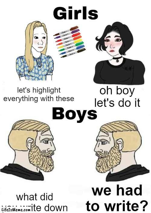 bro girls note books are all like: | let's highlight everything with these; oh boy let's do it; we had to write? what did you write down | image tagged in girls vs boys,memes,meme,funny,boys vs girls | made w/ Lifeismeme meme maker