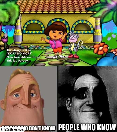SHE TANGLED WITH A LION'S CUB | PEOPLE WHO DON'T KNOW; PEOPLE WHO KNOW | image tagged in traumatized mr incredible,dora the explorer,dora no more,music video,childhood ruined,trauma | made w/ Lifeismeme meme maker