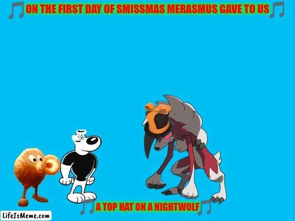 12 days of smissmas day 1 | ON THE FIRST DAY OF SMISSMAS MERASMUS GAVE TO US; A TOP HAT ON A NIGHTWOLF | image tagged in memes,tf2,pokemon,wolves,christmas | made w/ Lifeismeme meme maker