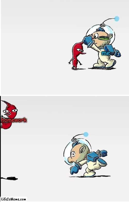 no more homework | me; homework | image tagged in alph yeets a pikmin,memes,school,homework,funny | made w/ Lifeismeme meme maker