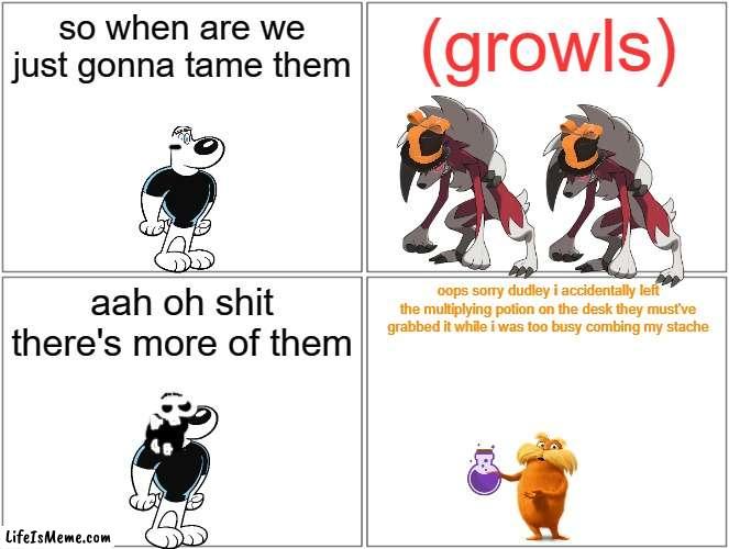 there's more of them | so when are we just gonna tame them; (growls); aah oh shit there's more of them; oops sorry dudley i accidentally left the multiplying potion on the desk they must've grabbed it while i was too busy combing my stache | image tagged in memes,blank comic panel 2x2,pokemon,dr seuss,wolves,christmas | made w/ Lifeismeme meme maker