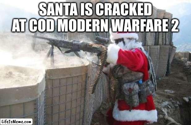 santa is a pro gamer | SANTA IS CRACKED AT COD MODERN WARFARE 2 | image tagged in memes,hohoho | made w/ Lifeismeme meme maker