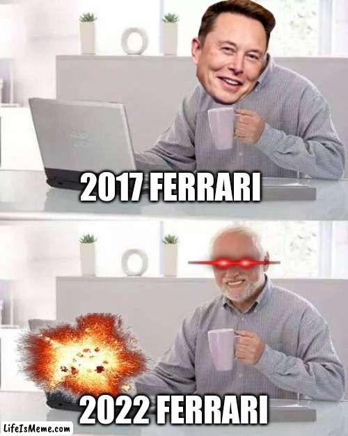 Ferrari Slander | 2017 FERRARI; 2022 FERRARI | image tagged in memes,hide the pain harold | made w/ Lifeismeme meme maker