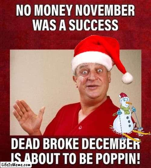 Dead Broke December | image tagged in rodney dangerfield,snowman | made w/ Lifeismeme meme maker