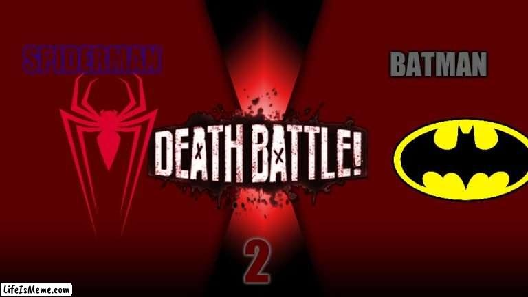 spiderman vs batman 2 | SPIDERMAN; BATMAN; 2 | image tagged in death battle | made w/ Lifeismeme meme maker