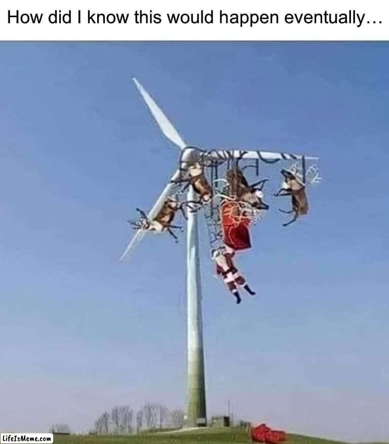 *facepalm* | How did I know this would happen eventually… | image tagged in memes,funny,christmas,santa,funny memes,oh no | made w/ Lifeismeme meme maker