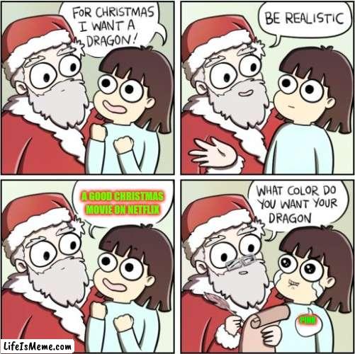 finding Christian Christmas movies on netflix | A GOOD CHRISTMAS MOVIE ON NETFLIX; PINK | image tagged in for christmas i want a dragon | made w/ Lifeismeme meme maker