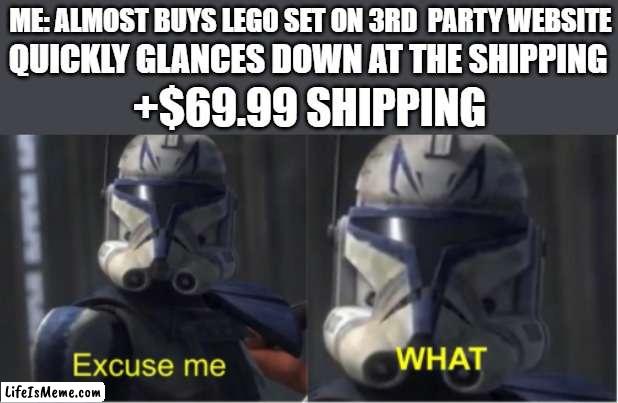 excuse me what lego | ME: ALMOST BUYS LEGO SET ON 3RD  PARTY WEBSITE; QUICKLY GLANCES DOWN AT THE SHIPPING; +$69.99 SHIPPING | image tagged in excuse me what,lego,website,shipping,absurd shipping | made w/ Lifeismeme meme maker