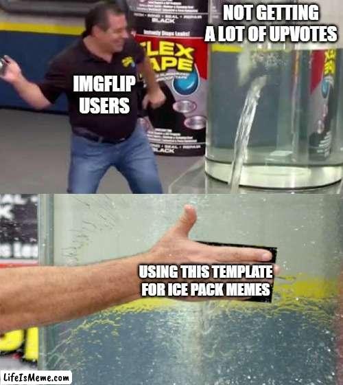 free epic Astros | NOT GETTING A LOT OF UPVOTES; IMGFLIP USERS; USING THIS TEMPLATE FOR ICE PACK MEMES | image tagged in flex tape | made w/ Lifeismeme meme maker