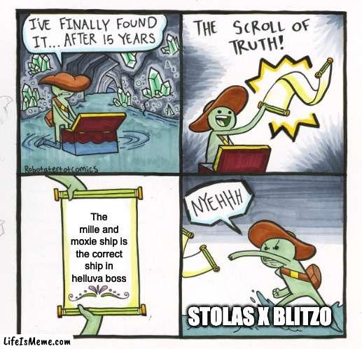 The correct ship in Helluva | The mille and moxie ship is the correct ship in helluva boss; STOLAS X BLITZO | image tagged in memes,the scroll of truth | made w/ Lifeismeme meme maker