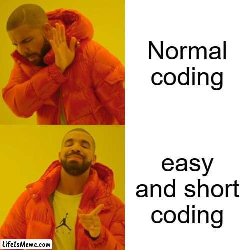 why they had to make code so hard? | Normal coding; easy and short coding | image tagged in memes,drake hotline bling,coding,code | made w/ Lifeismeme meme maker
