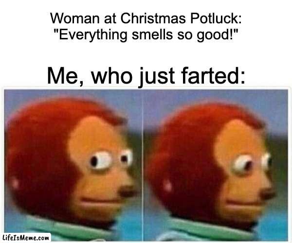 Next person to sniff loses | Woman at Christmas Potluck: "Everything smells so good!"; Me, who just farted: | image tagged in memes,monkey puppet,christmas,fart,farts | made w/ Lifeismeme meme maker