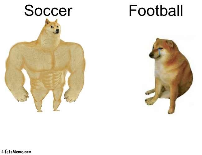 SoccER | Soccer; Football | image tagged in memes,buff doge vs cheems | made w/ Lifeismeme meme maker