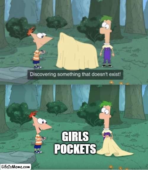 no pockets? | GIRLS POCKETS | image tagged in discovering something that doesn t exist,funny,memes,double standards | made w/ Lifeismeme meme maker