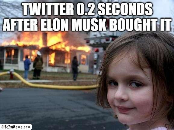 free epic Puccho | TWITTER 0.2 SECONDS AFTER ELON MUSK BOUGHT IT | image tagged in memes,disaster girl | made w/ Lifeismeme meme maker