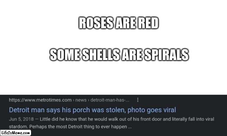 The most Detroit thing ever | ROSES ARE RED; SOME SHELLS ARE SPIRALS | image tagged in roses are red | made w/ Lifeismeme meme maker