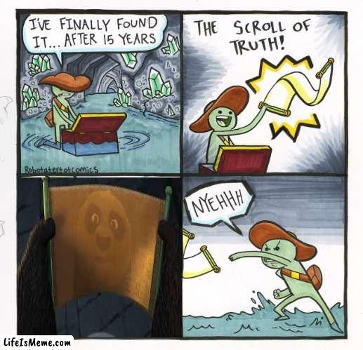 it is you're self, that is the answer to all | image tagged in memes,the scroll of truth | made w/ Lifeismeme meme maker