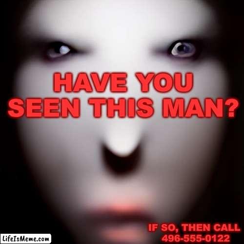 Oh well, looks like he's fit into my mouse cage! ¯_(ツ)_/¯ | HAVE YOU SEEN THIS MAN? IF SO, THEN CALL
 496-555-0122 | image tagged in creepy,advertisement,special,random,cats,funny | made w/ Lifeismeme meme maker