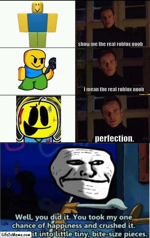 (Major Cloog does look like a roblox noob ngl) | show me the real roblox noob; I mean the real roblox noob; perfection. | image tagged in show me the real,you did it you took my one chance at happiness and crushed it,major cloog | made w/ Lifeismeme meme maker