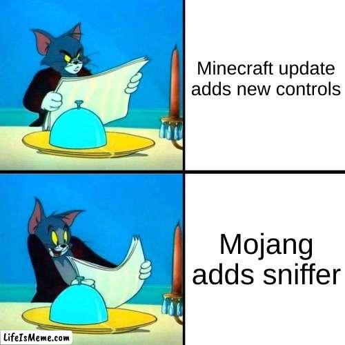 Mobile players, sadly... | Minecraft update adds new controls; Mojang adds sniffer | image tagged in drake tom cat,minecraft | made w/ Lifeismeme meme maker