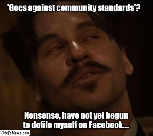 Doc on his way to Zuckertraz | 'Goes against community standards'? Nonsense, have not yet begun to defile myself on Facebook.... | image tagged in funny | made w/ Lifeismeme meme maker