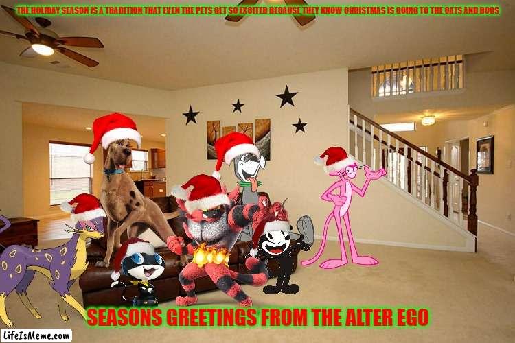 christmas is going to the pets | THE HOLIDAY SEASON IS A TRADITION THAT EVEN THE PETS GET SO EXCITED BECAUSE THEY KNOW CHRISTMAS IS GOING TO THE CATS AND DOGS; SEASONS GREETINGS FROM THE ALTER EGO | image tagged in living room ceiling fans,dogs,cats,christmas,pets | made w/ Lifeismeme meme maker