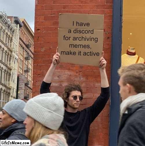 Did you know? The link is in my bio, make it active | I have a discord for archiving memes, make it active | image tagged in memes,guy holding cardboard sign | made w/ Lifeismeme meme maker