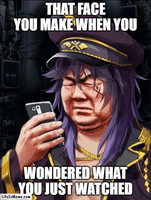 That face you make when you wondered what you watched | THAT FACE YOU MAKE WHEN YOU; WONDERED WHAT YOU JUST WATCHED | image tagged in fun,anime,anime meme,face | made w/ Lifeismeme meme maker