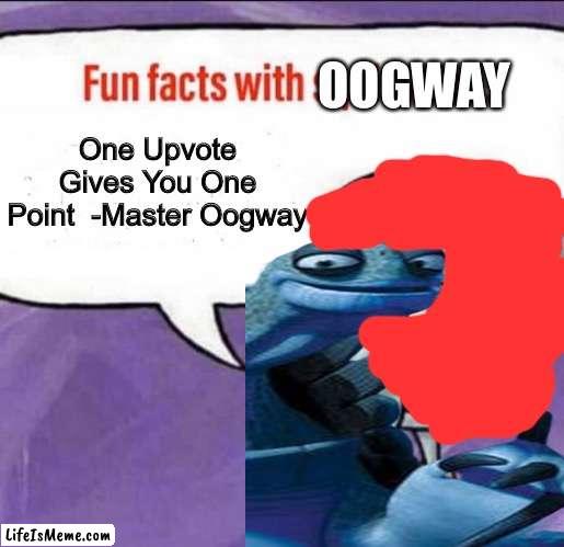 The One Point Is Real | OOGWAY; One Upvote Gives You One Point  -Master Oogway | image tagged in fun,fun stream,fresh memes | made w/ Lifeismeme meme maker