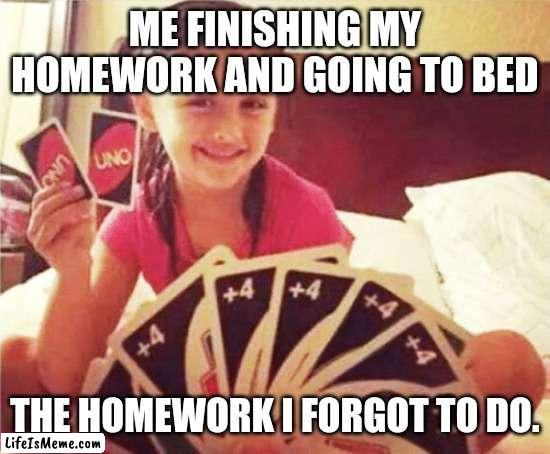 School... | ME FINISHING MY HOMEWORK AND GOING TO BED; THE HOMEWORK I FORGOT TO DO. | image tagged in girl with two uno cards,school | made w/ Lifeismeme meme maker
