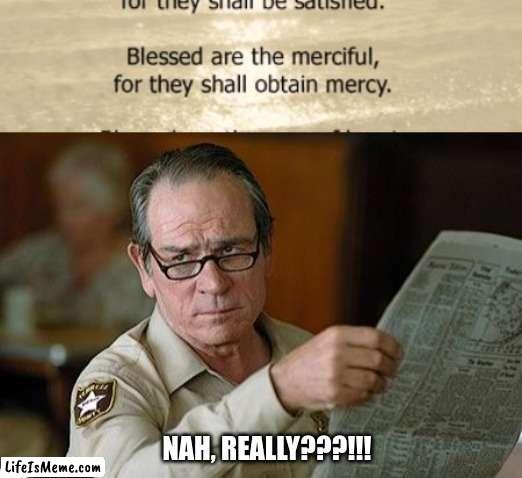 mercy? | NAH, REALLY???!!! | image tagged in really,funny,fun,funny memes,lol so funny,lolz | made w/ Lifeismeme meme maker
